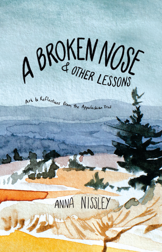 A Broken Nose & Other Lessons: Art & Reflections from the Appalachian Trail